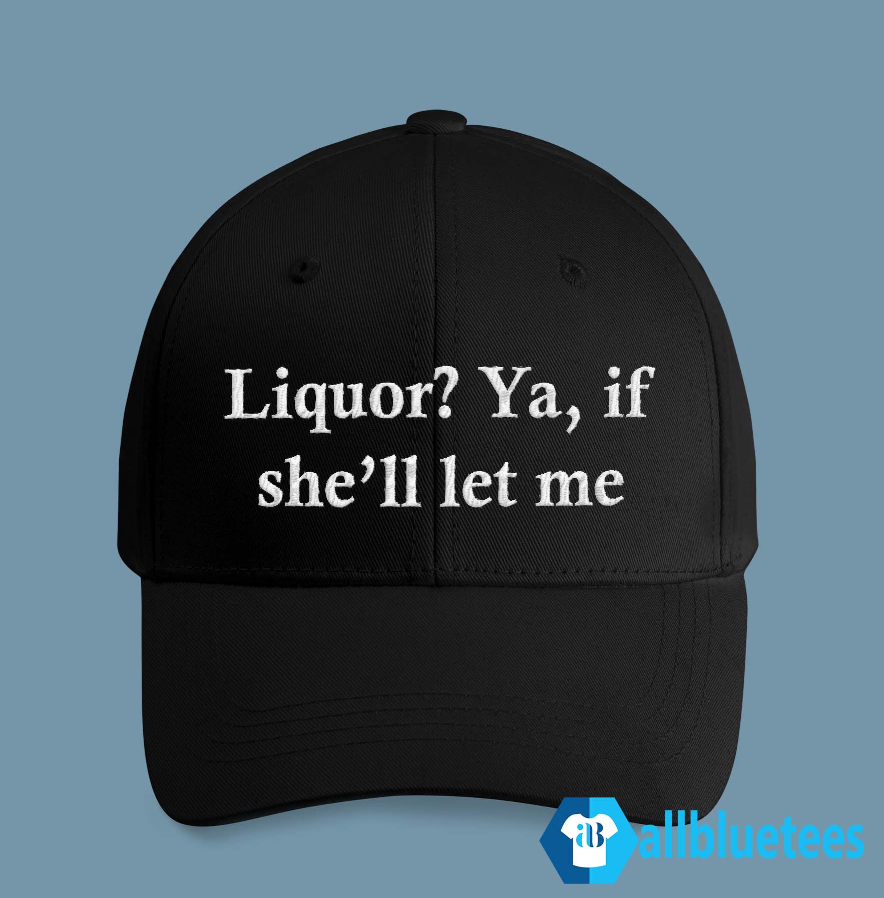 Liquor? Ya, If She’ll Let Me Hat