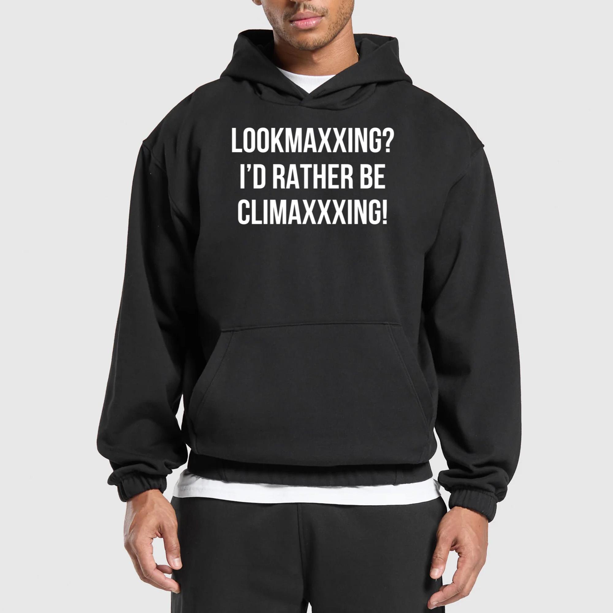 Lookmaxxing I’d Rather Be Climaxxxing Shirt