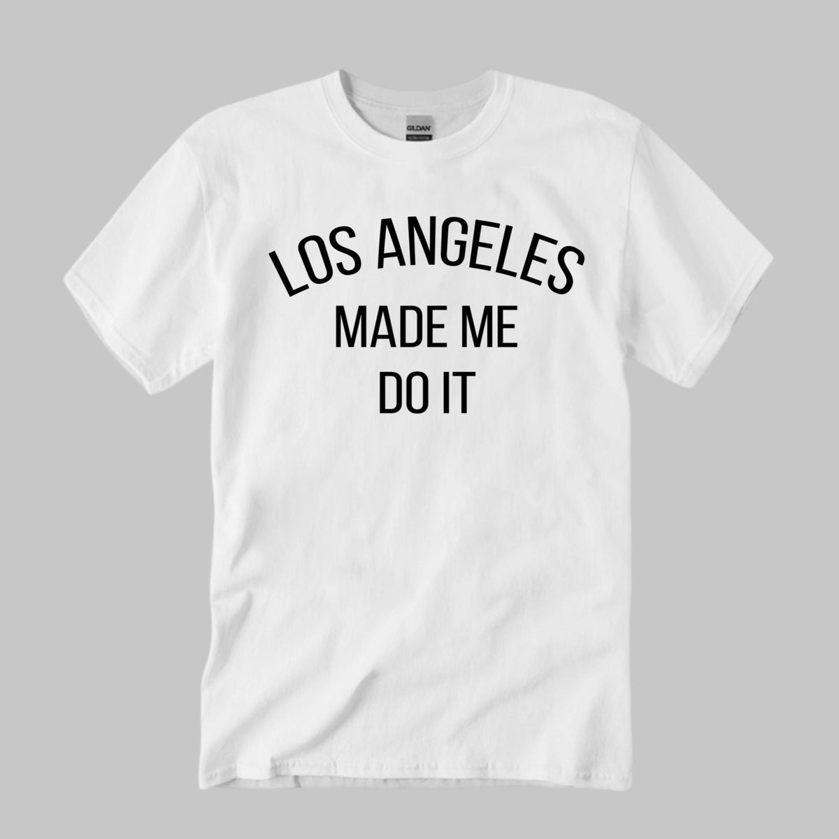 Los Angeles Made Me Do It Shirt