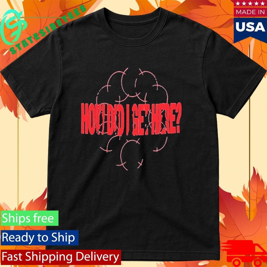 Louis Tomlinson How Did I Get Here Shirt