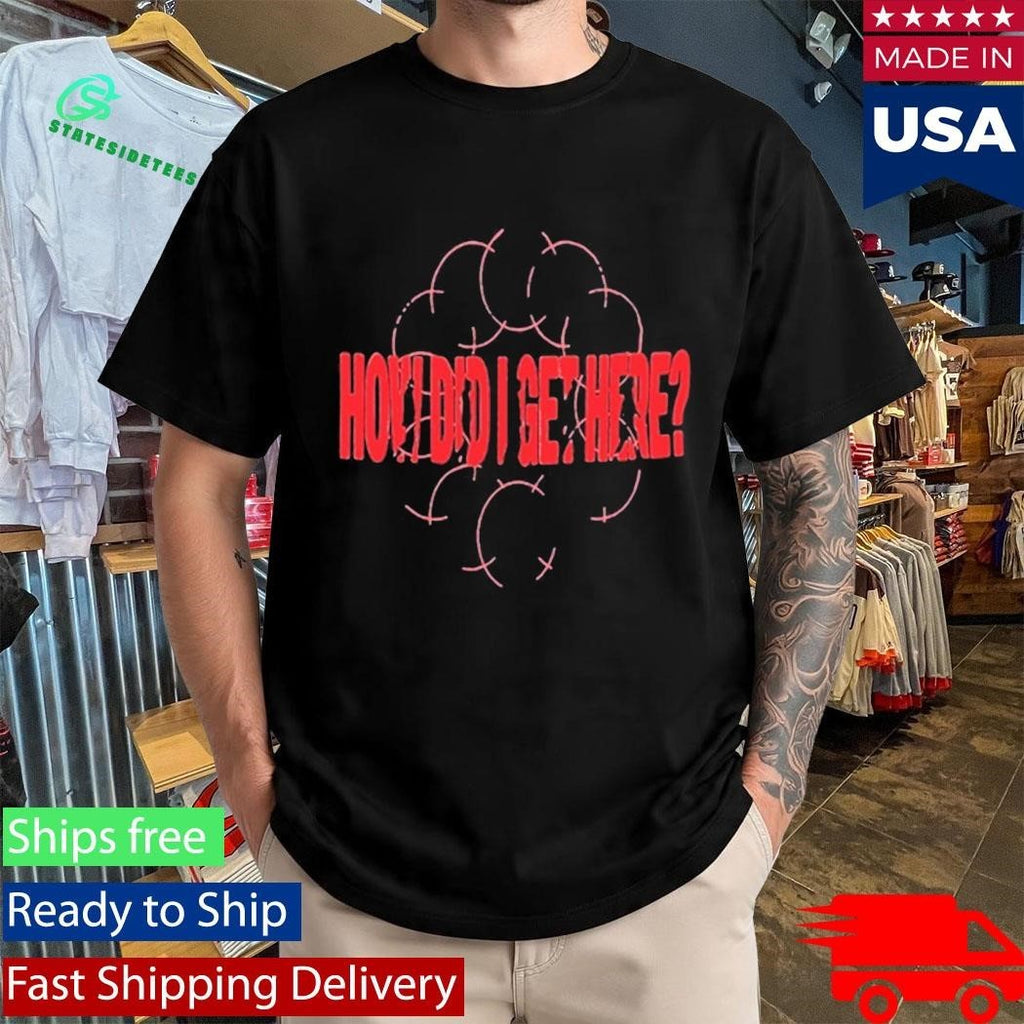 Louis Tomlinson How Did I Get Here Shirt