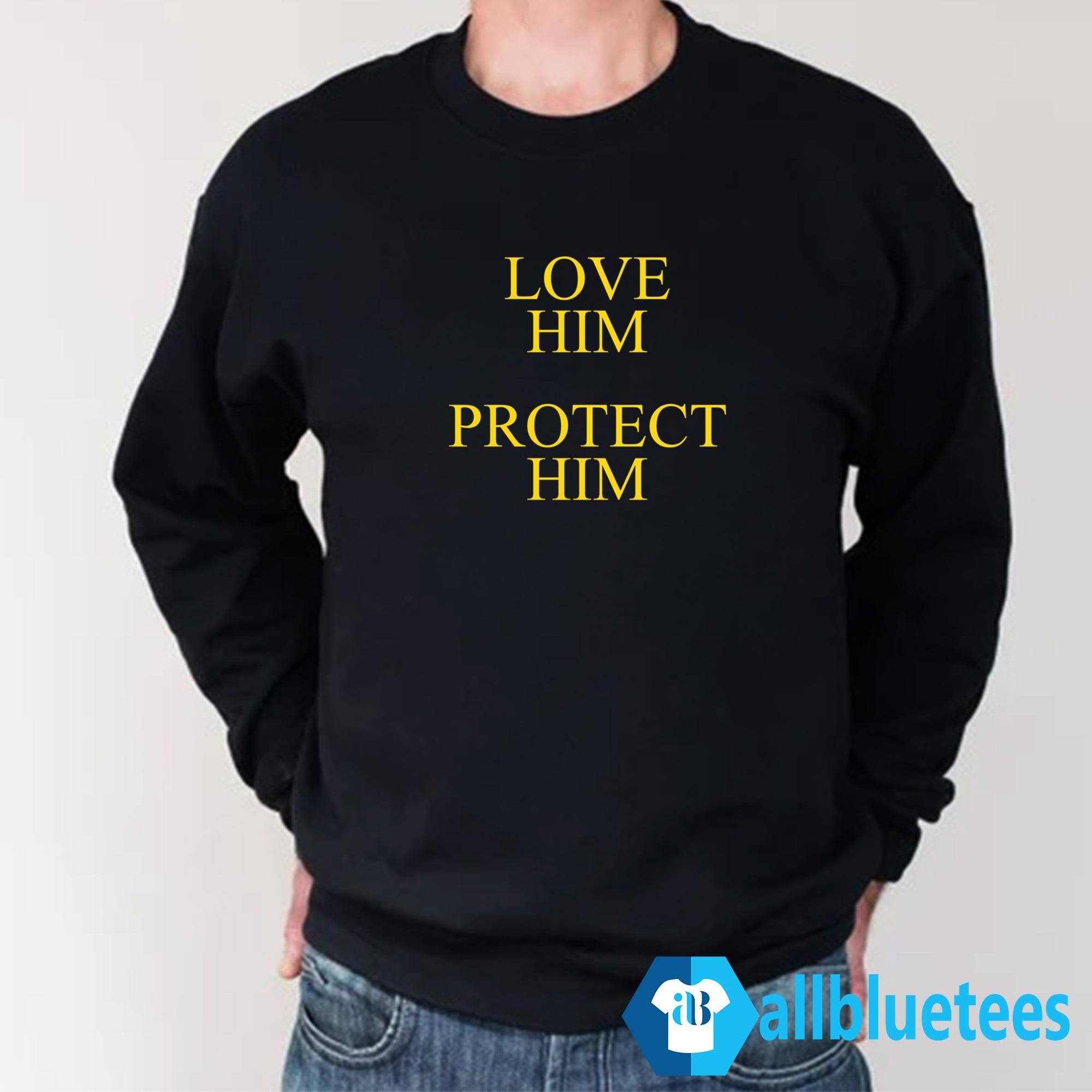 Love Him Protect Him Shirt