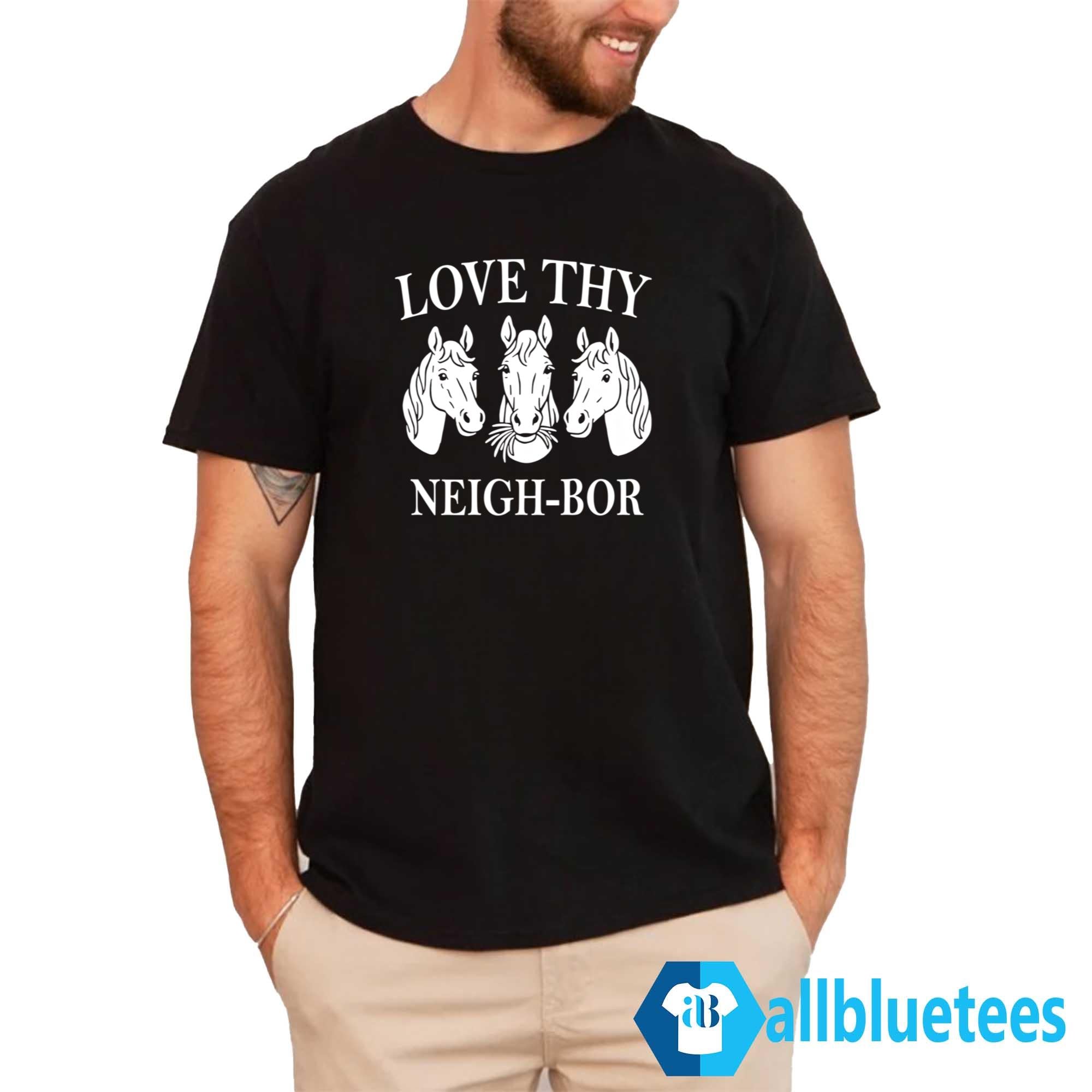 Love Thy Neigh-bor Shirt