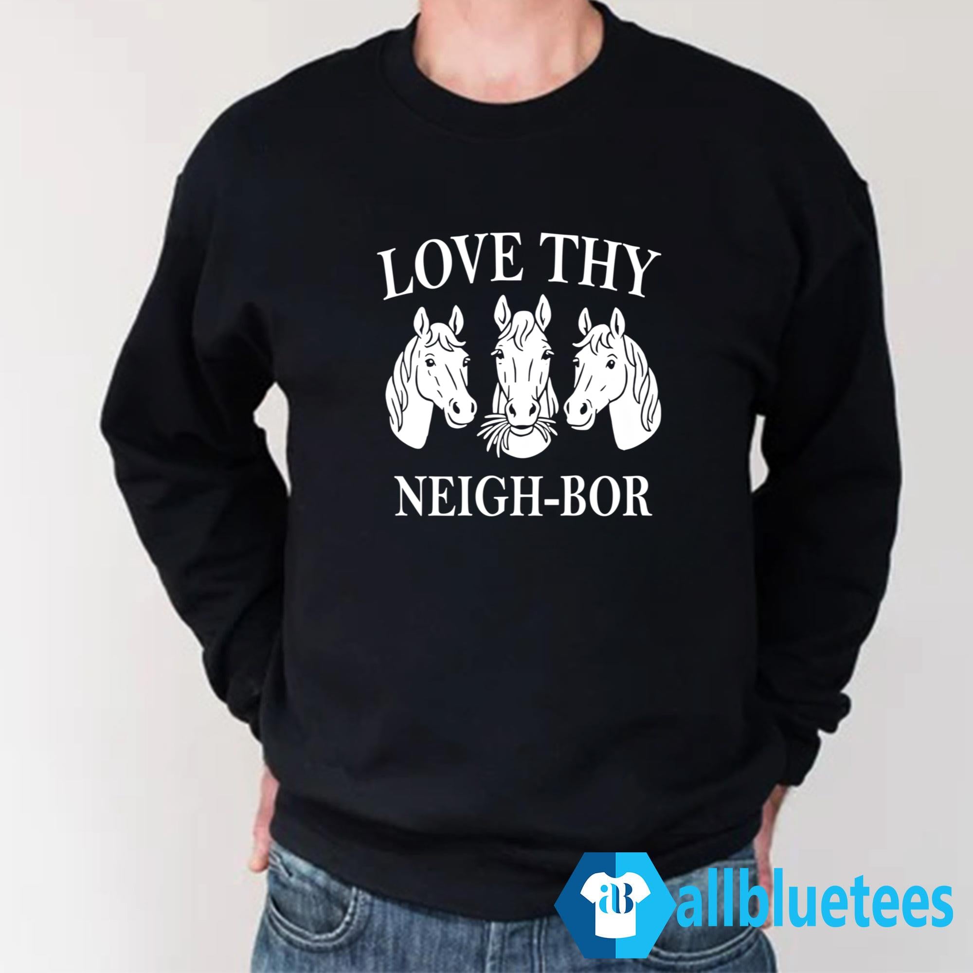 Love Thy Neigh-bor Shirt