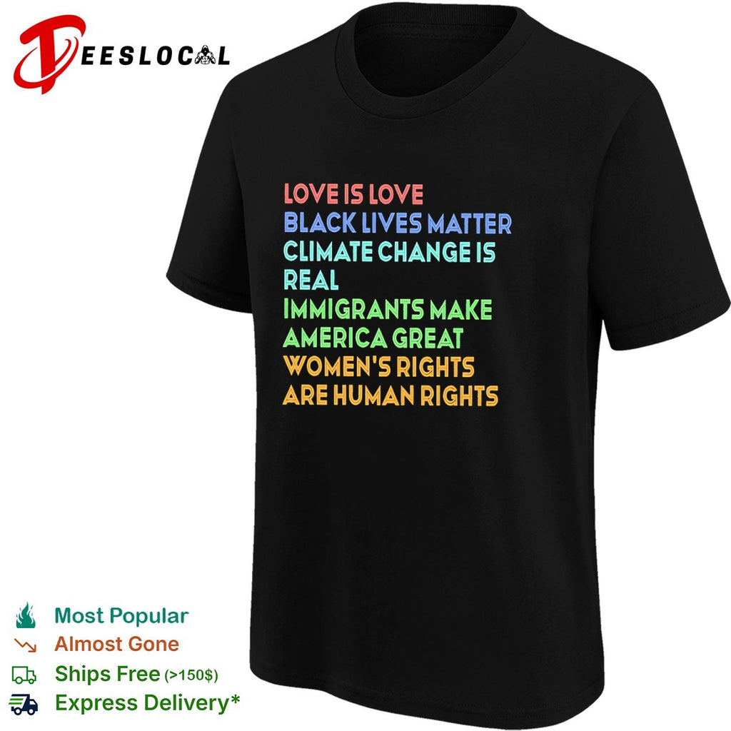 Love is love Black Lives Matter climate change is real immigrants make America shirt