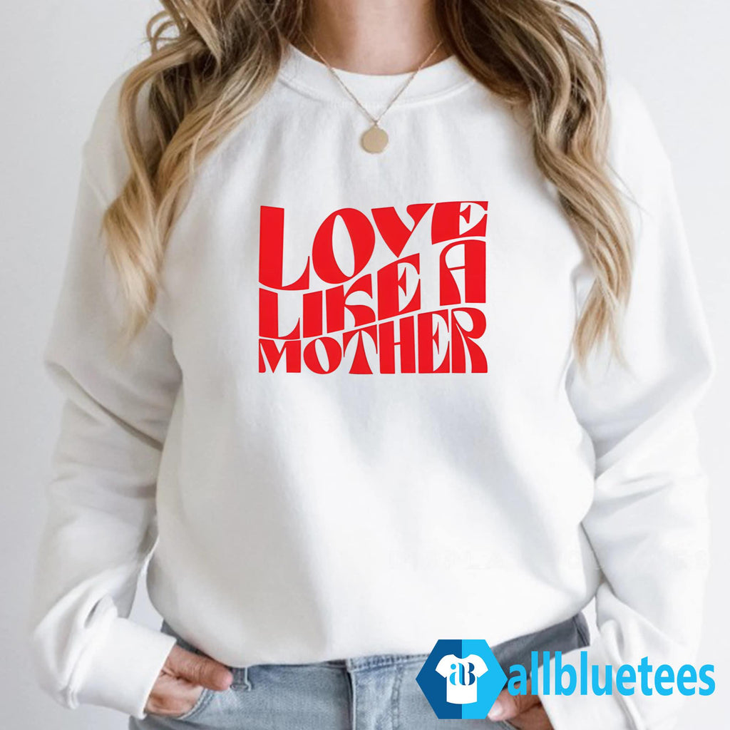 Love Like A Mother Shirt