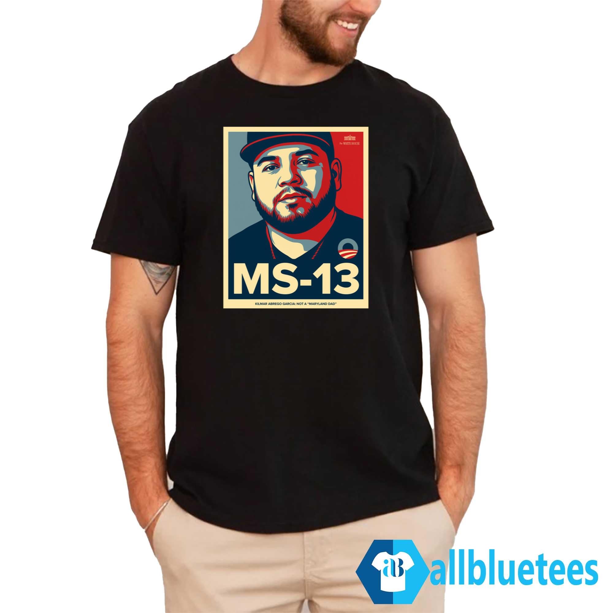 MS-13 Kilmar Abrego Garcia Not A Maryland Dad Shirt