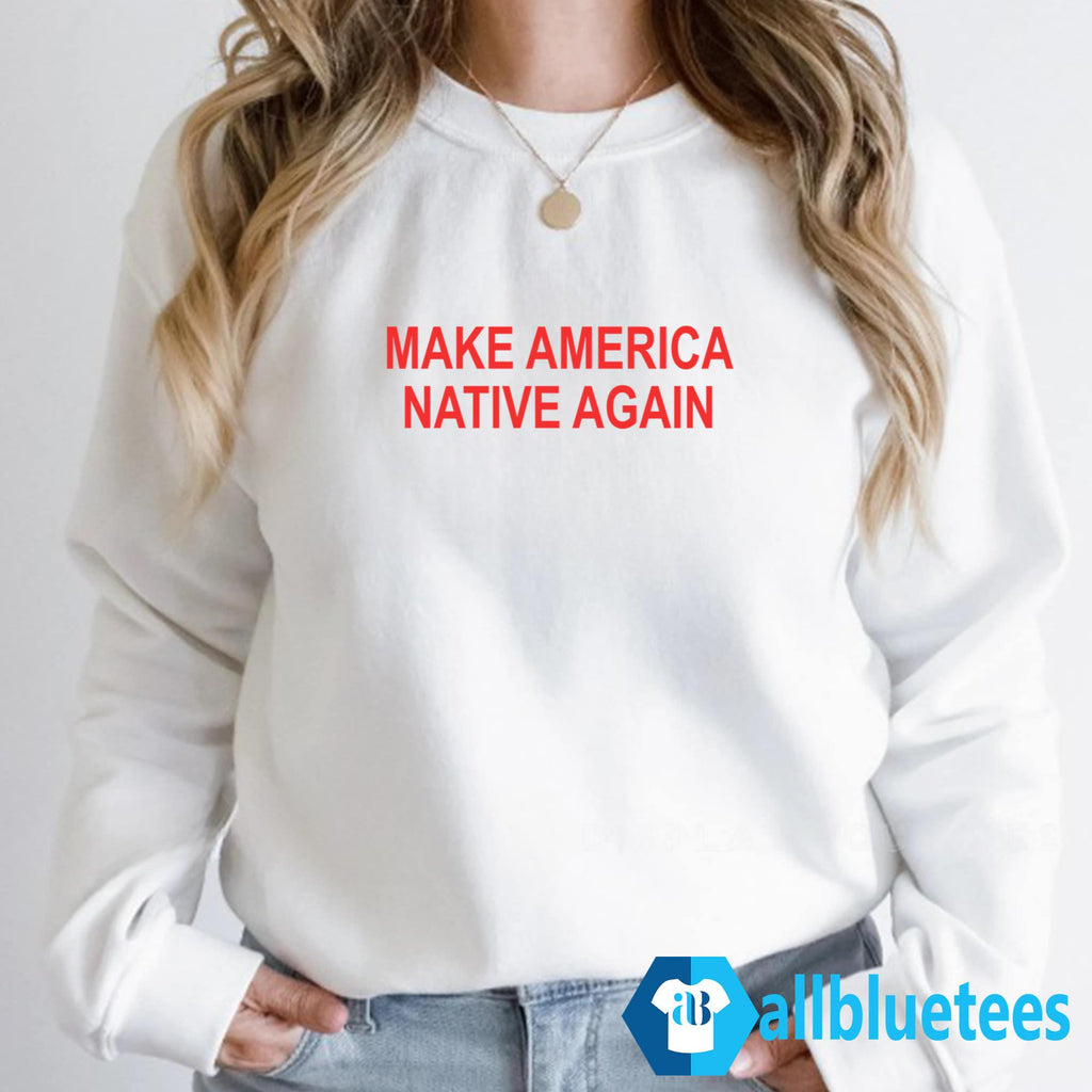 Make America Native Again Shirt