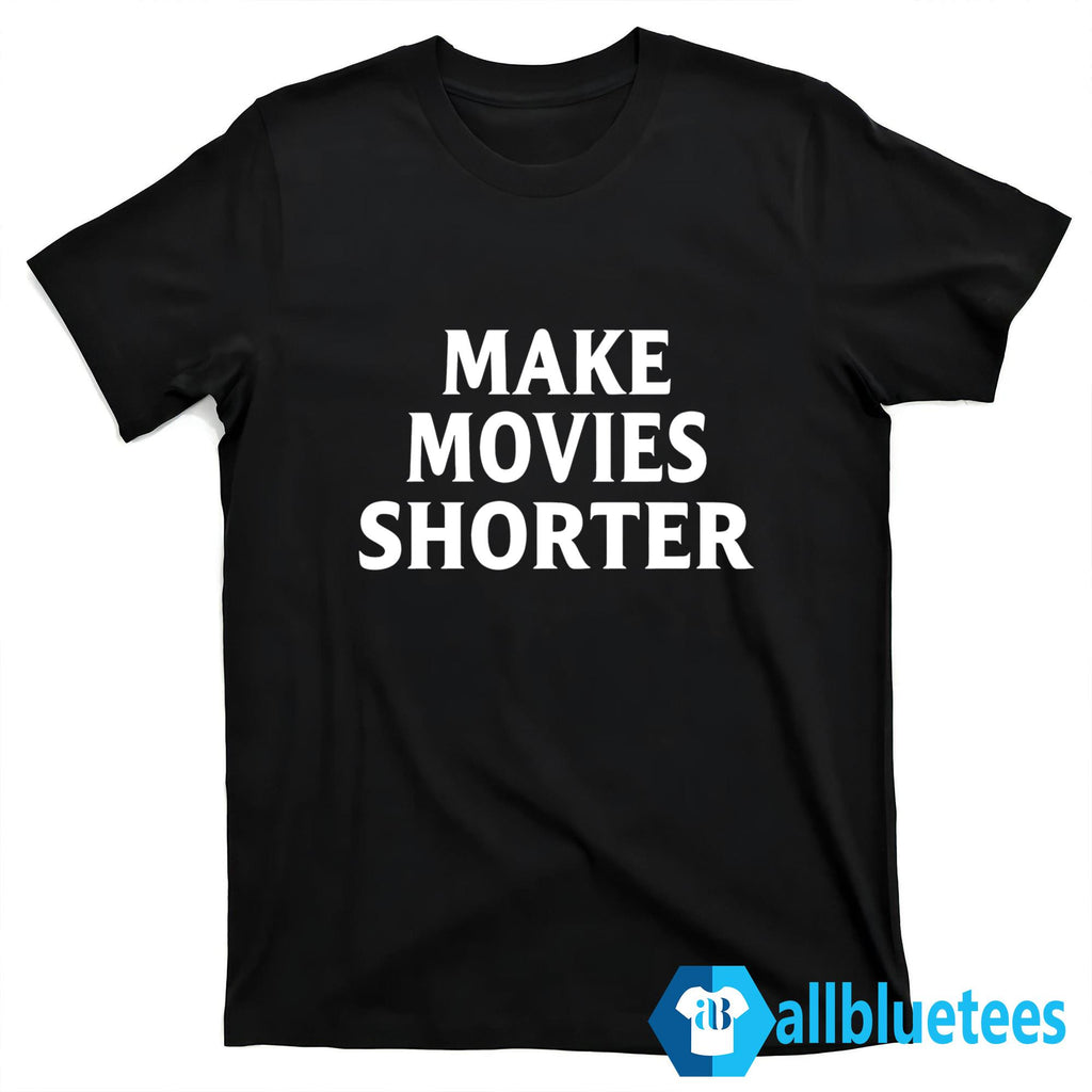 Make Movies Shorter Shirt