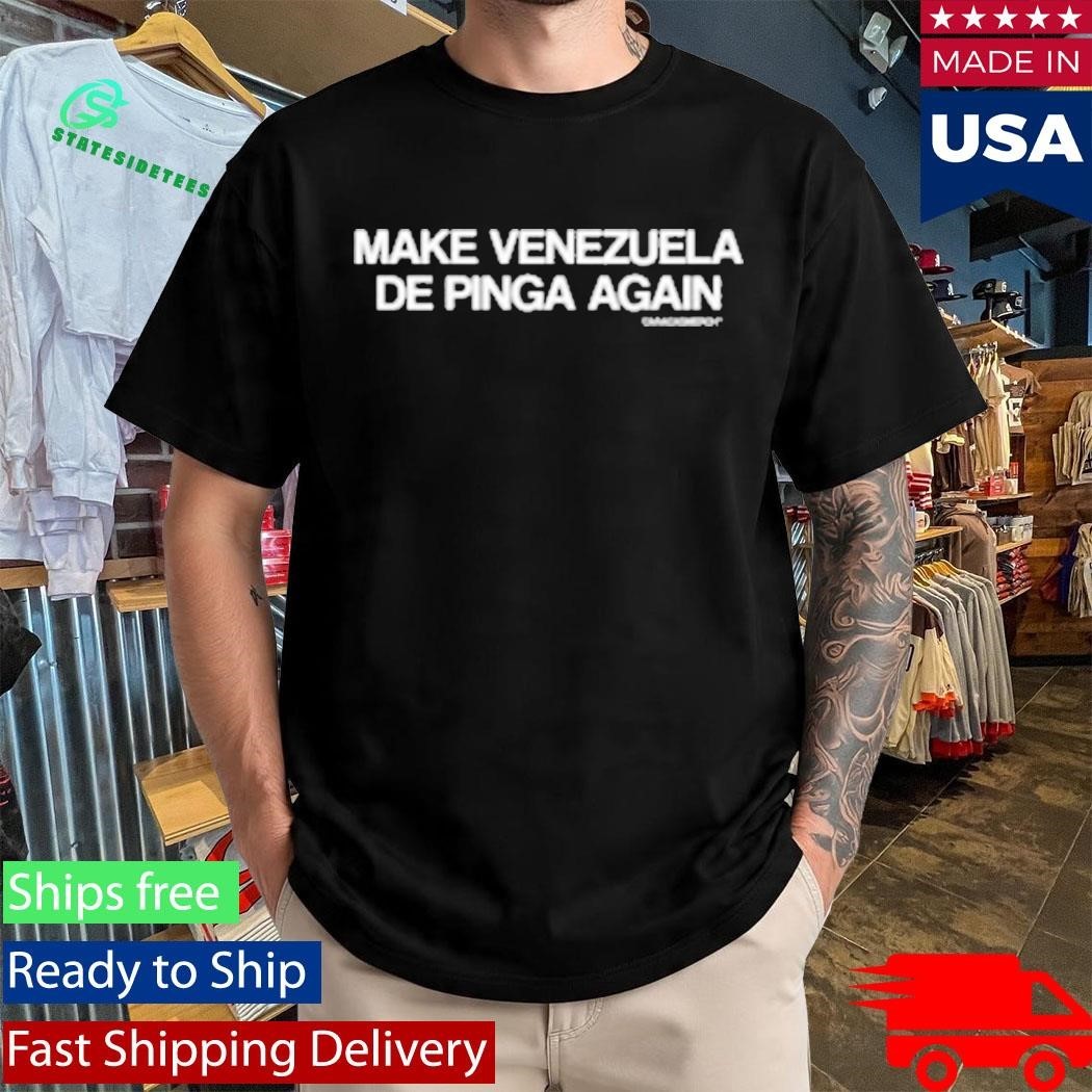 Make Venezuela De Pinga Again Shirt