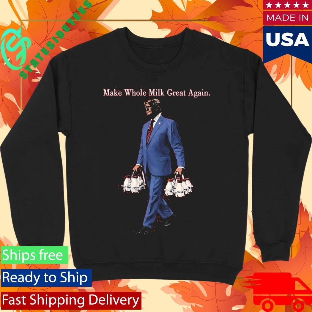 Make Whole Milk Great Again Trump Shirt