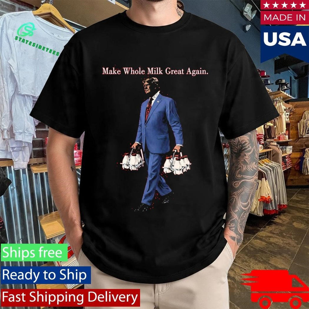 Make Whole Milk Great Again Trump Shirt