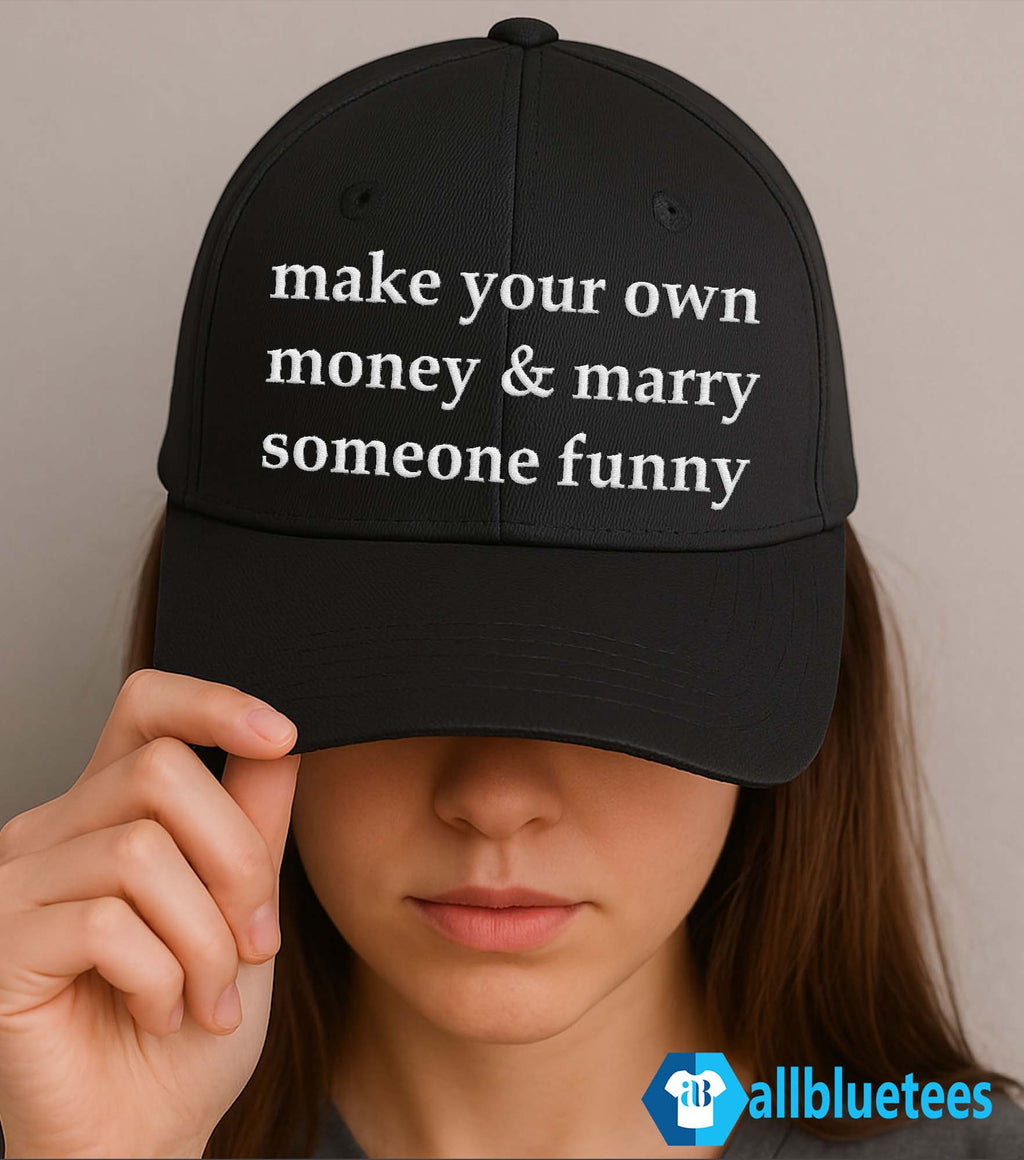 Make Your Own Money And Marry Someone Funny Hat