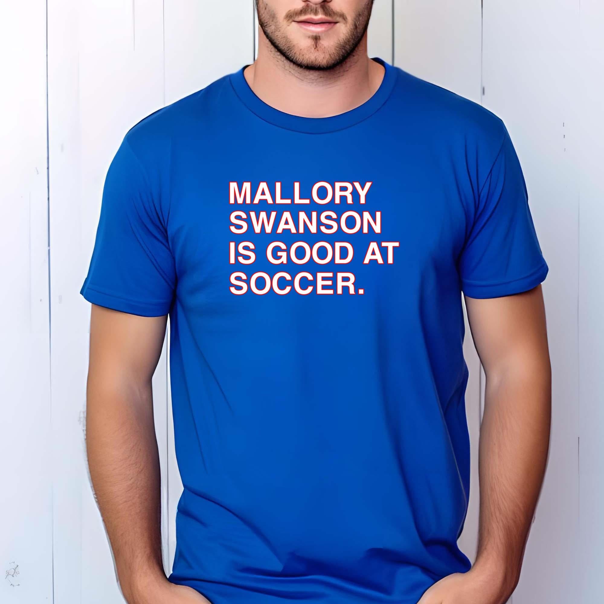 Mallory Swanson Is Good At Soccer Shirt