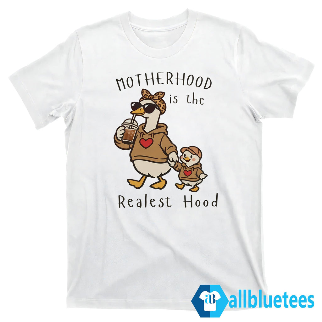 Mama Duck Motherhood Is The Realest Hood Shirt