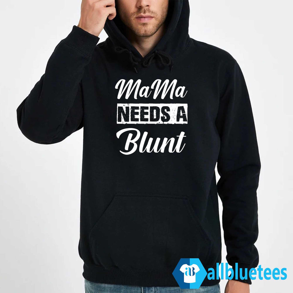 Mama Needs A Blunt Shirt