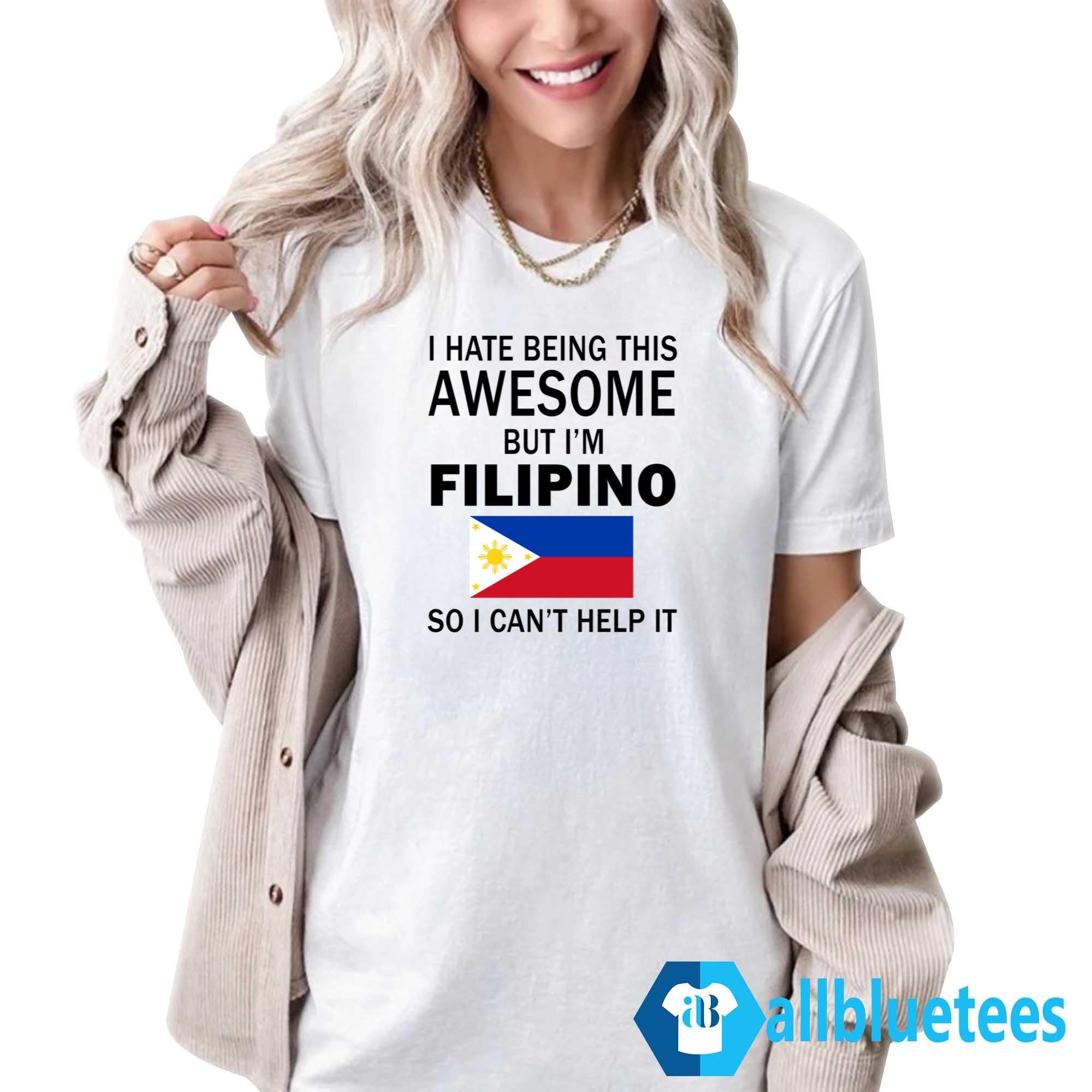 Mao Wow I Hate Being This Awesome But I’m Filipino So I Can’t Help It Shirt