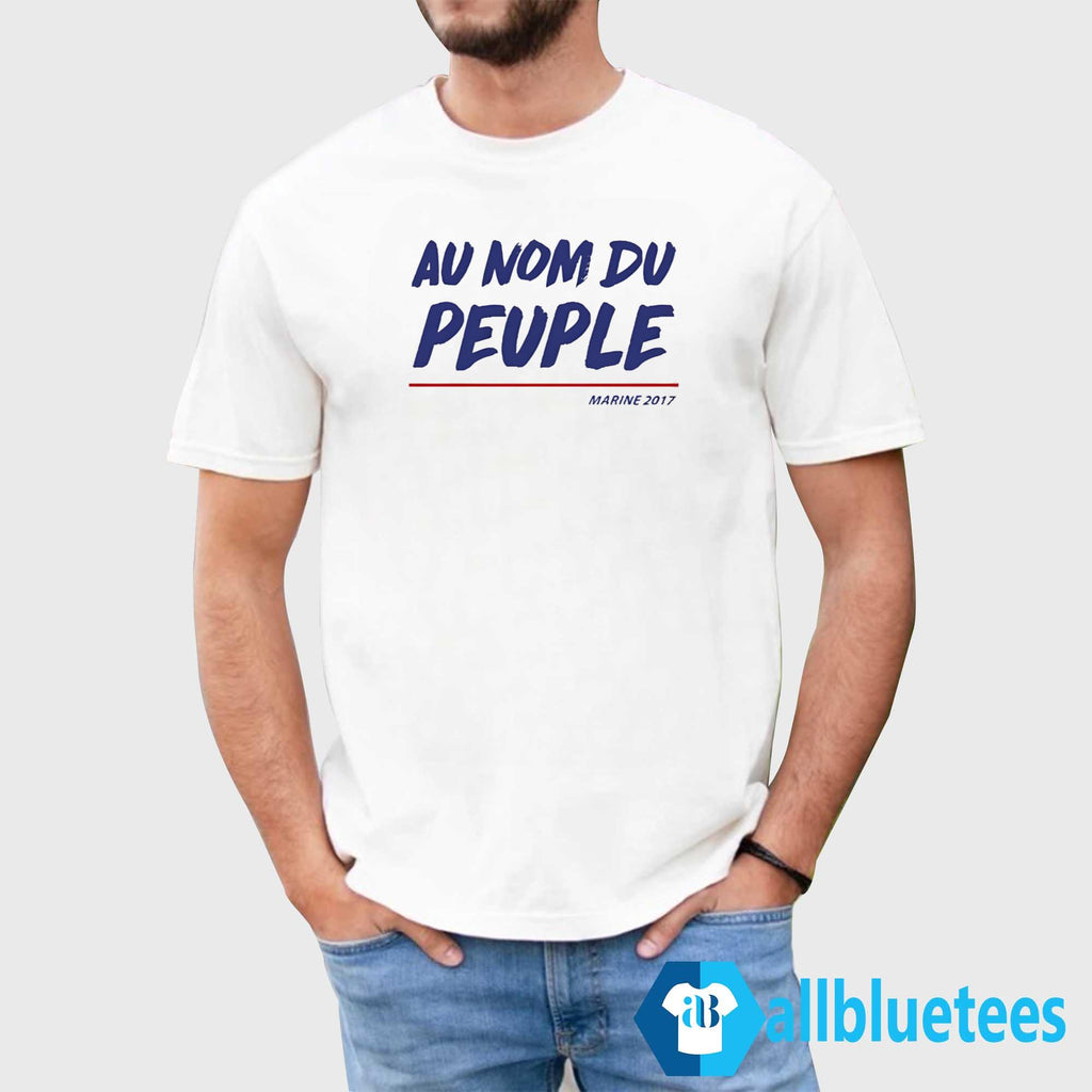 Marine Le Pen Francaise Au Nom Du Peuple Shirt