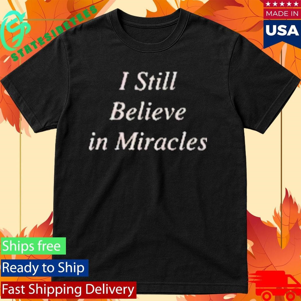 Maryland Films I Still Believe In Miracles Shirt