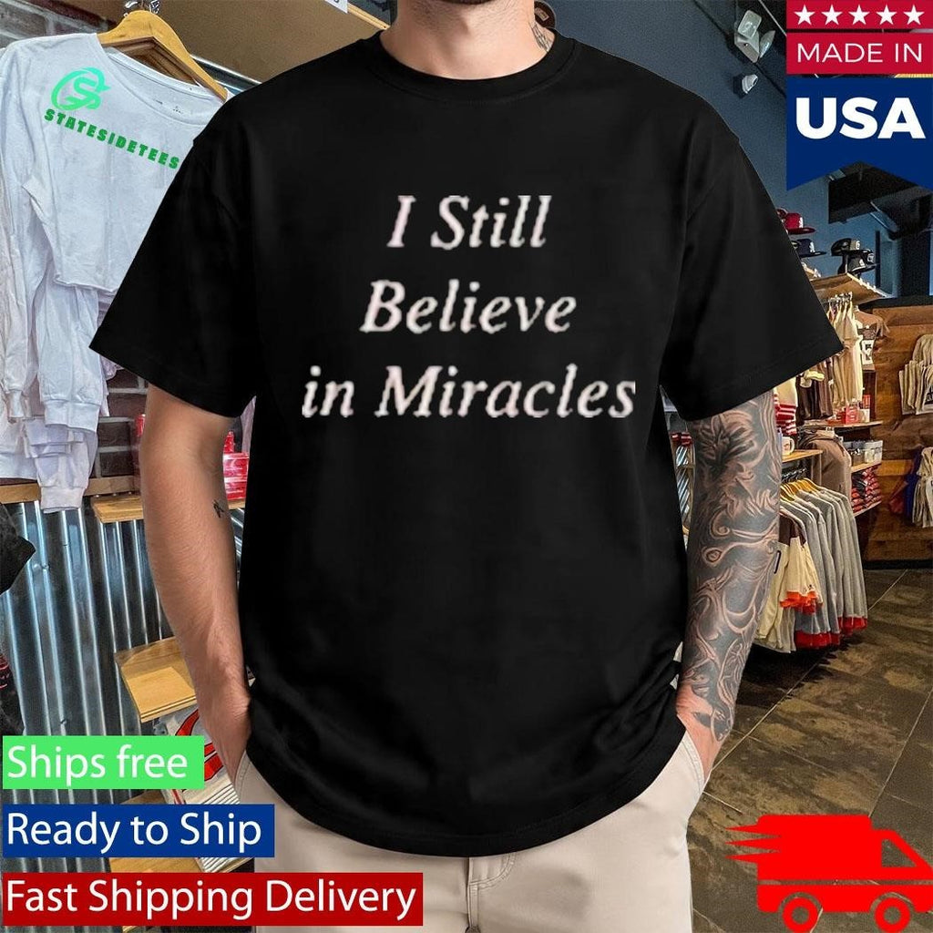 Maryland Films I Still Believe In Miracles Shirt