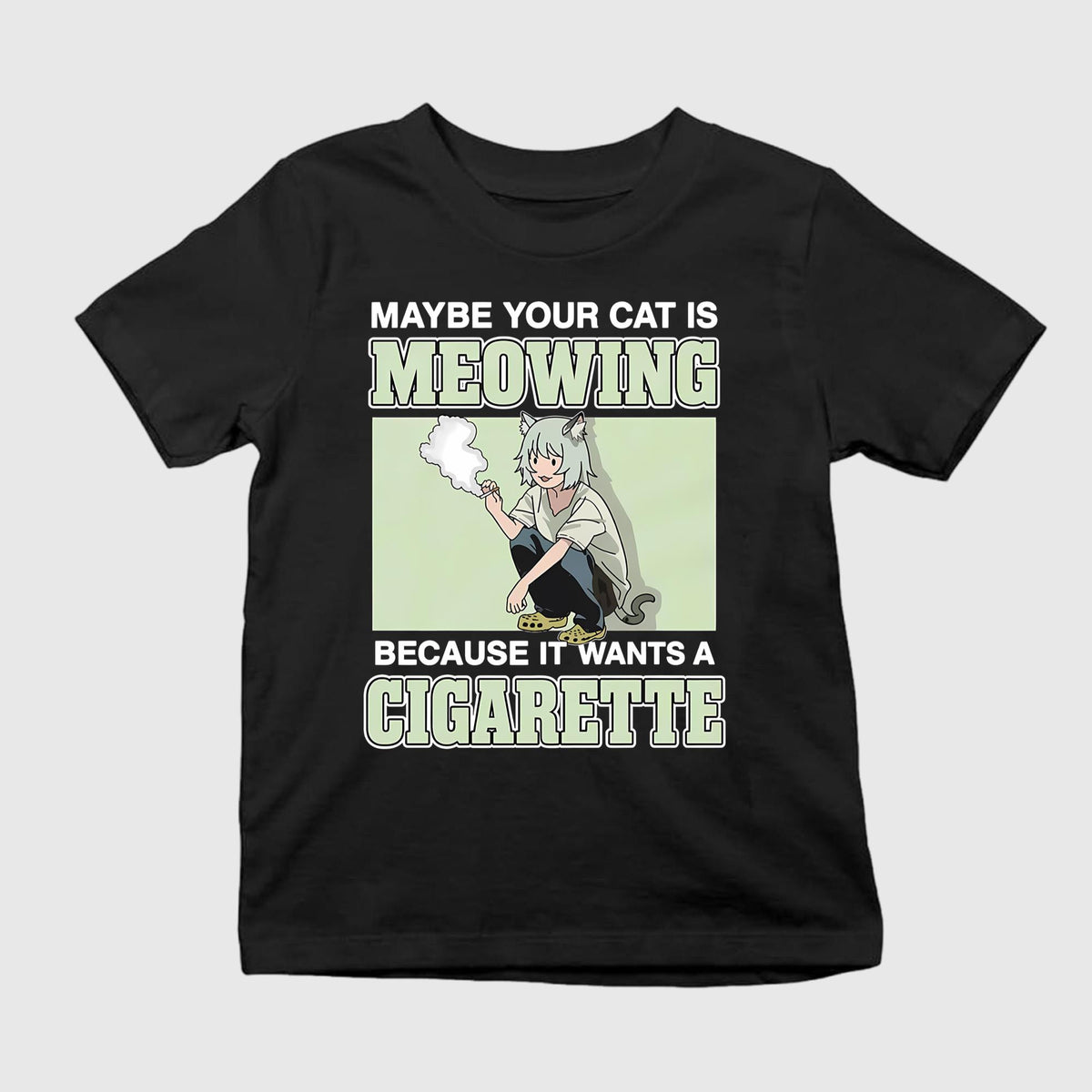 Maybe Your Cat Is Meowing Because It Wants A Cigarette Shirt