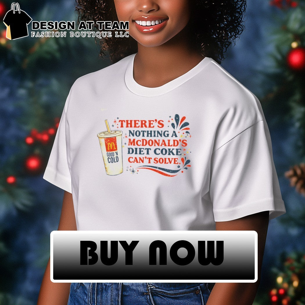 McDonald’s Lover there’s nothing a McDonald’s diet coke can’t solve shirt