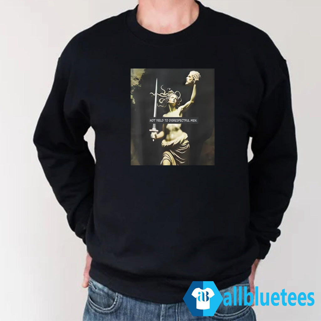 Medusa Not Yield To Disrespectful Men Shirt