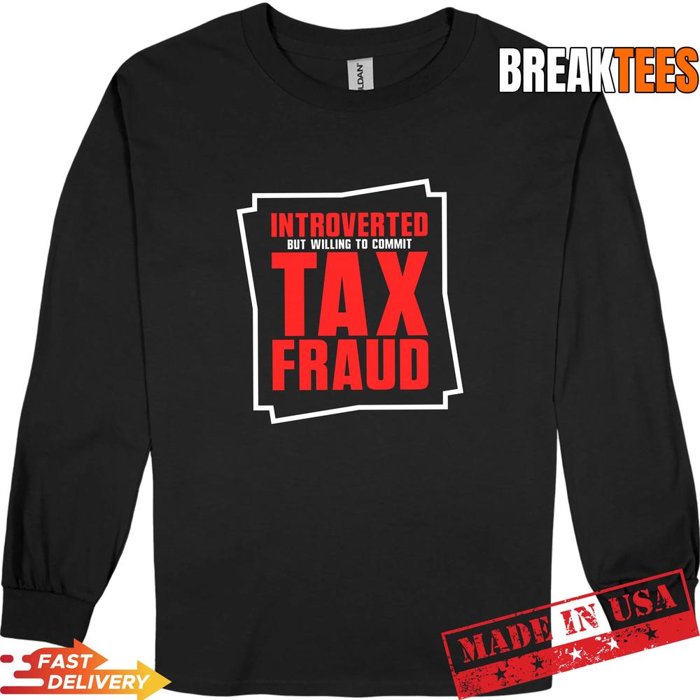 Mens Introverted But Willing to Commit Tax Fraud Funny Tax Fraud Performance T-Shirt