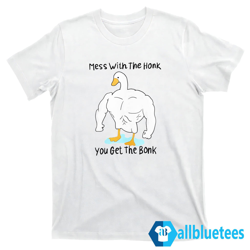 Mess With The Honk You Get The Bonk Shirt