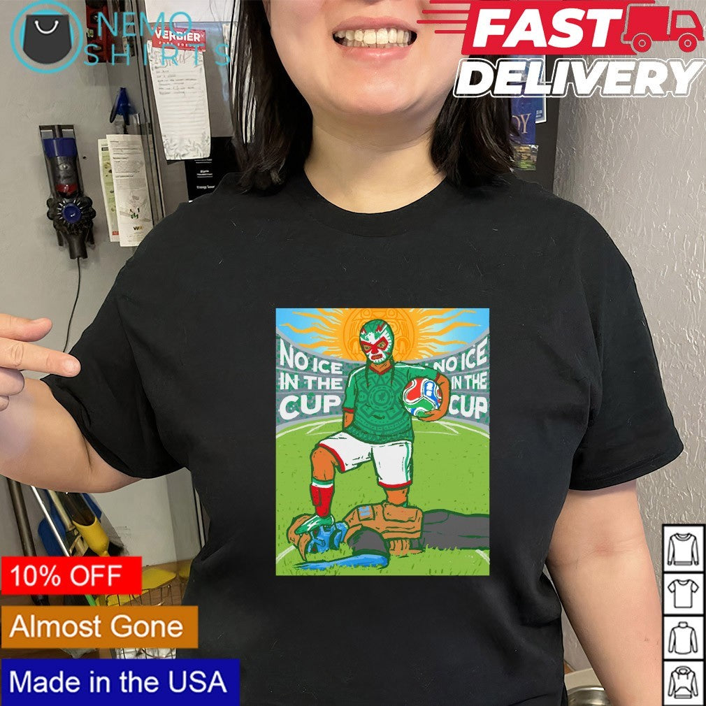 Mexican Luchador 2026 FIFA World Cup no Ice in the cup shirt
