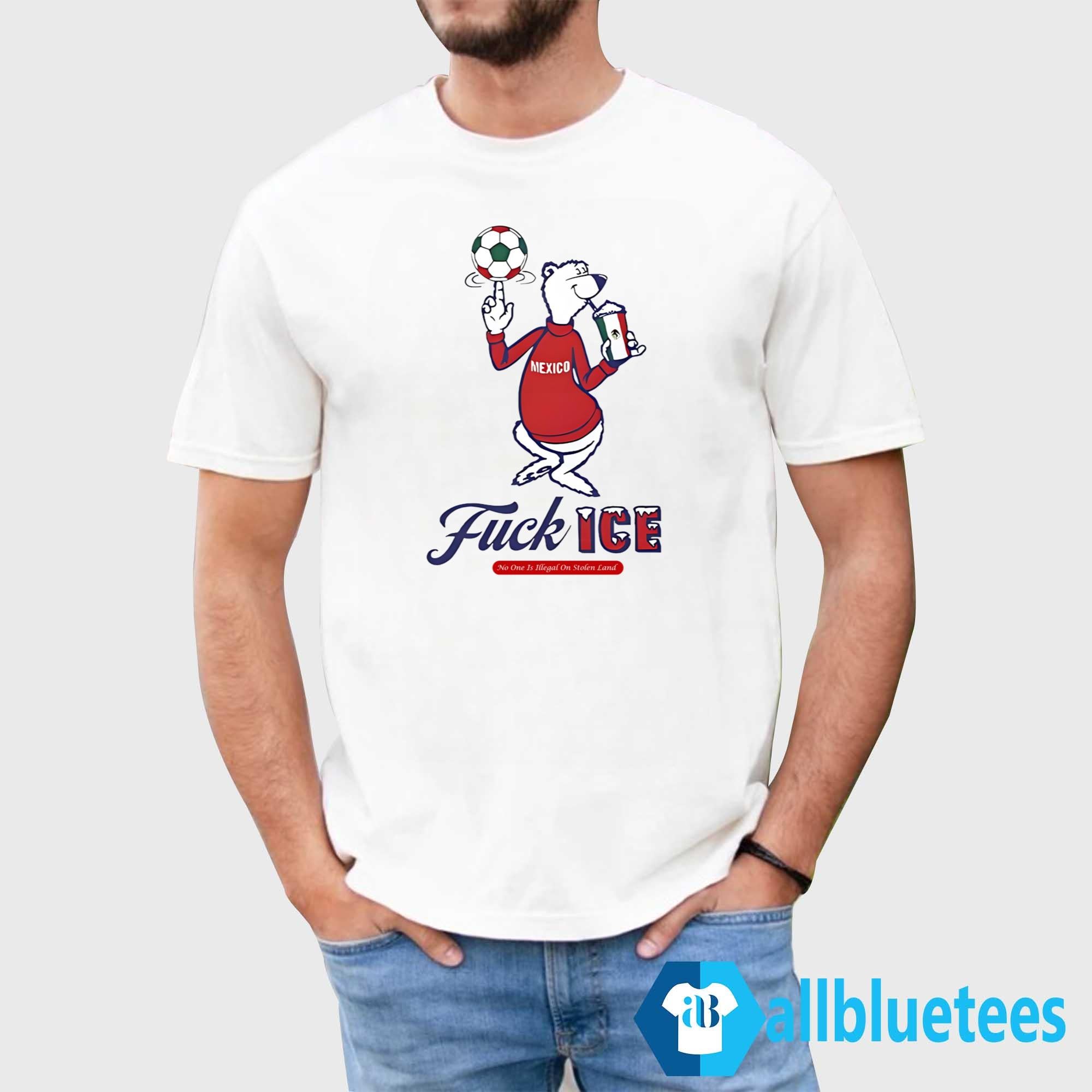 Mexico Fuck ICE No One Is Illegal On Stolen Land Shirt