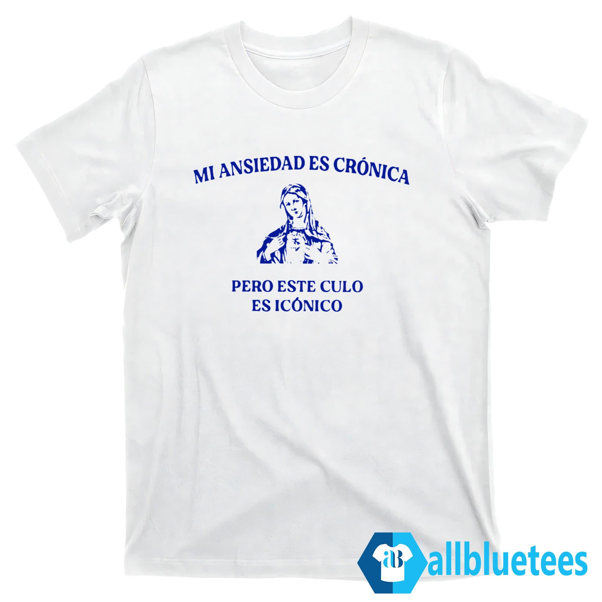 Mi Ansiedad Es Cronica Pero Este Culo Es Iconico Shirt