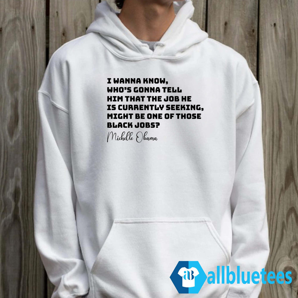 Michelle Obama I Wanna Know Who’s Gonna Tell Him That The Job Shirt