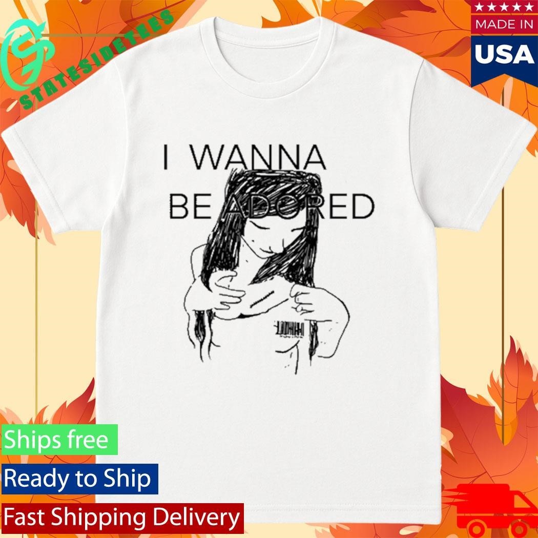 Mickal500 I Wanna Be Adored Shirt