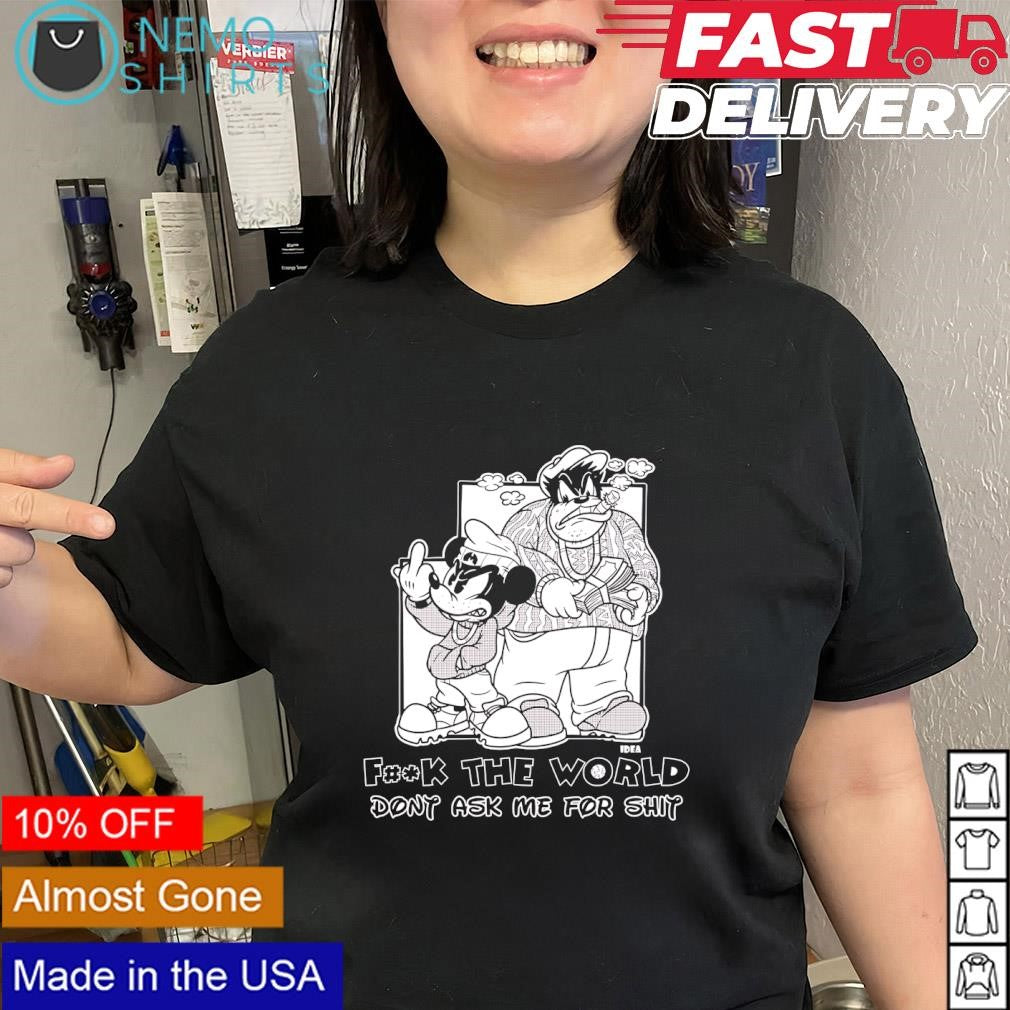 Mickey Mouse and Pete fuck the world don’t ask me for shit shirt