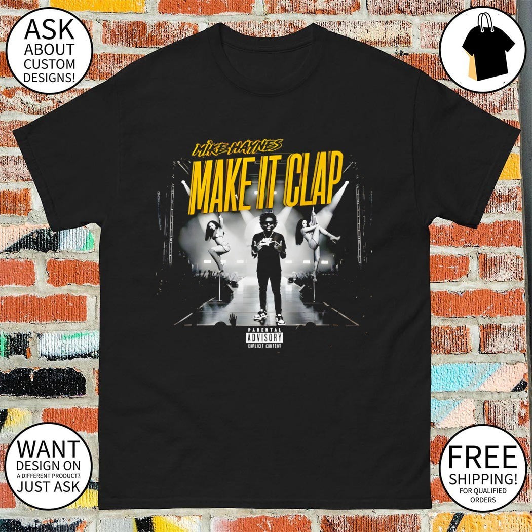 Mike Haynes Make It Clap Parental Advisory Explicit Content shirt