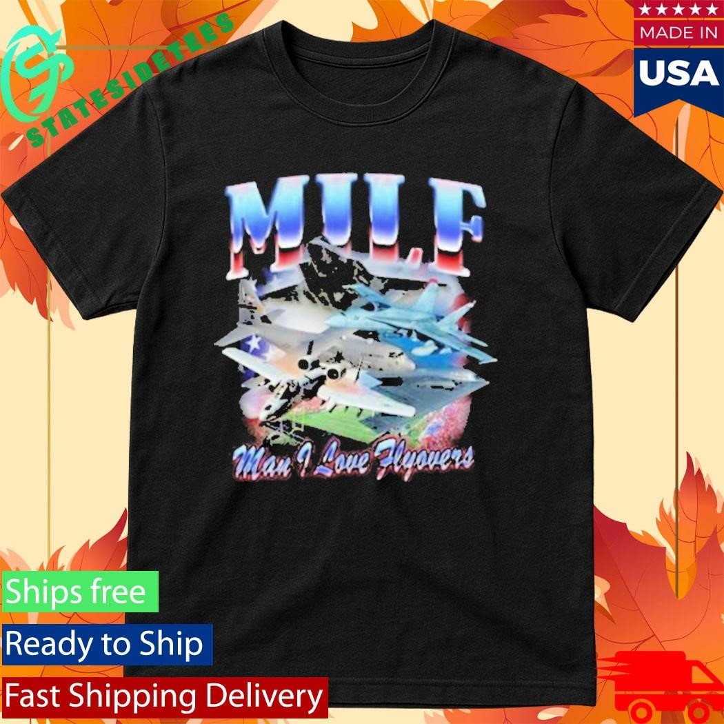 Milf America First Man I Love Flyovers Shirt