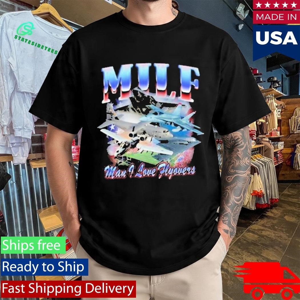 Milf America First Man I Love Flyovers Shirt