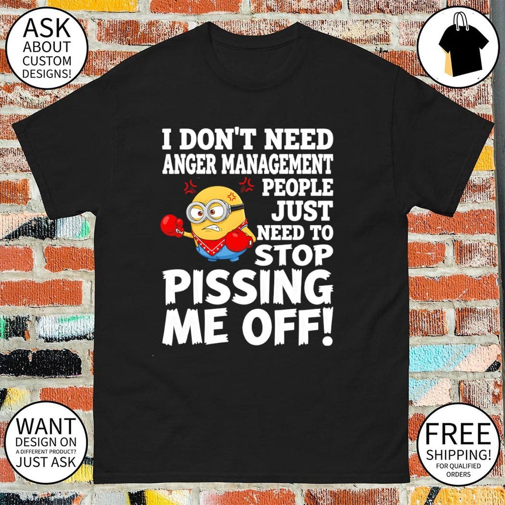 Minion I don’t need anger management people just need to stop pissing me off shirt