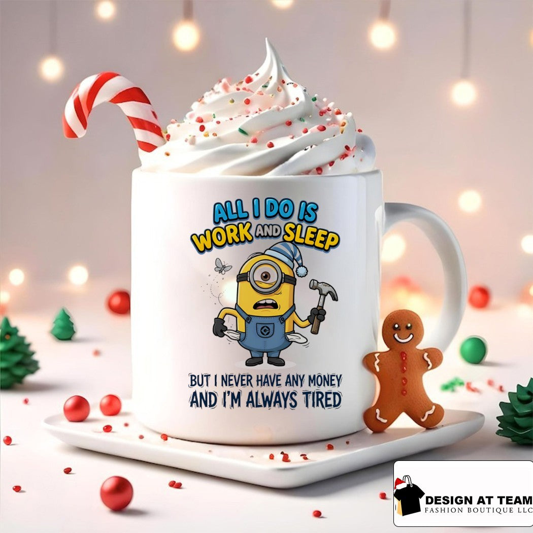Minion all I do is work and sleep but I never have any money and I’m always tired shirt