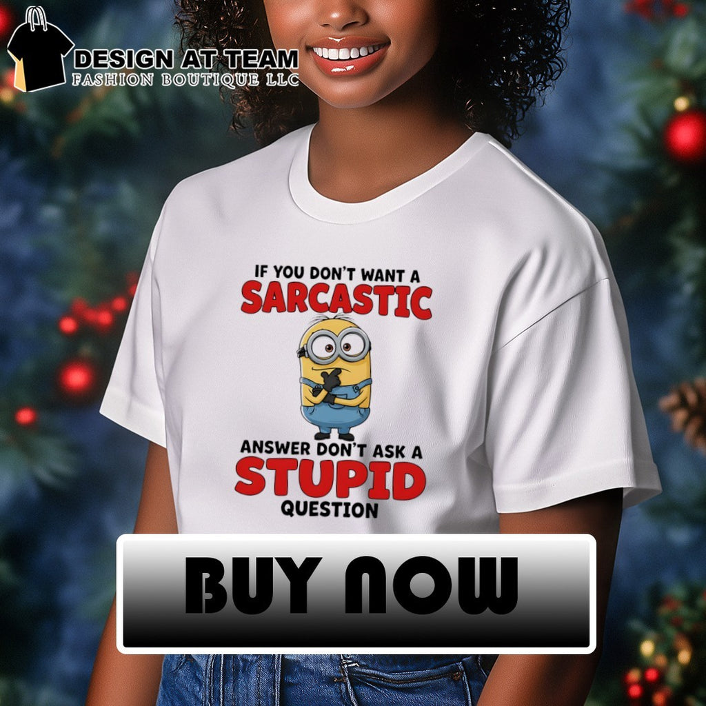 Minion if you don’t want a sarcastic answer don’t ask a stupid question shirt