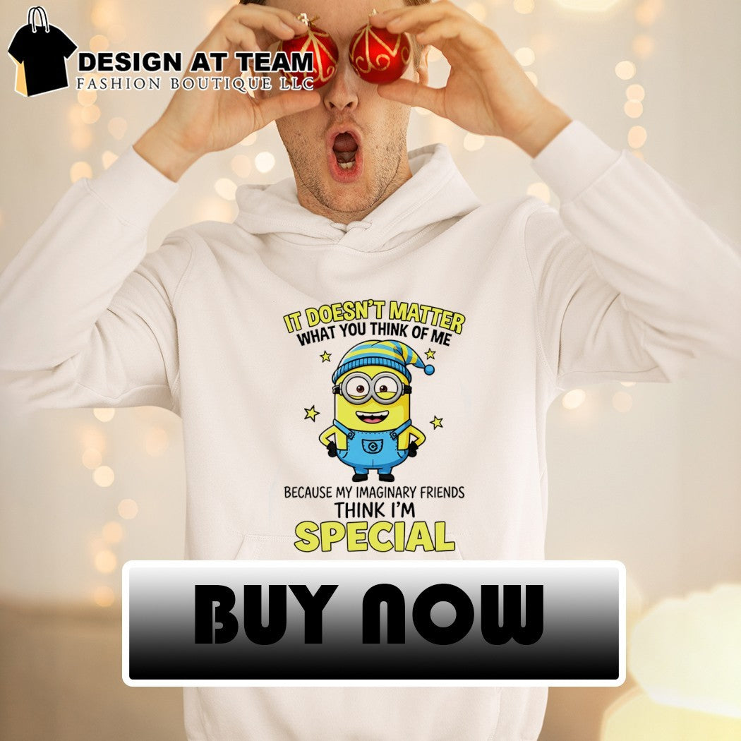 Minion it doesn’t what you think of me matter because my imaginary friends special shirt