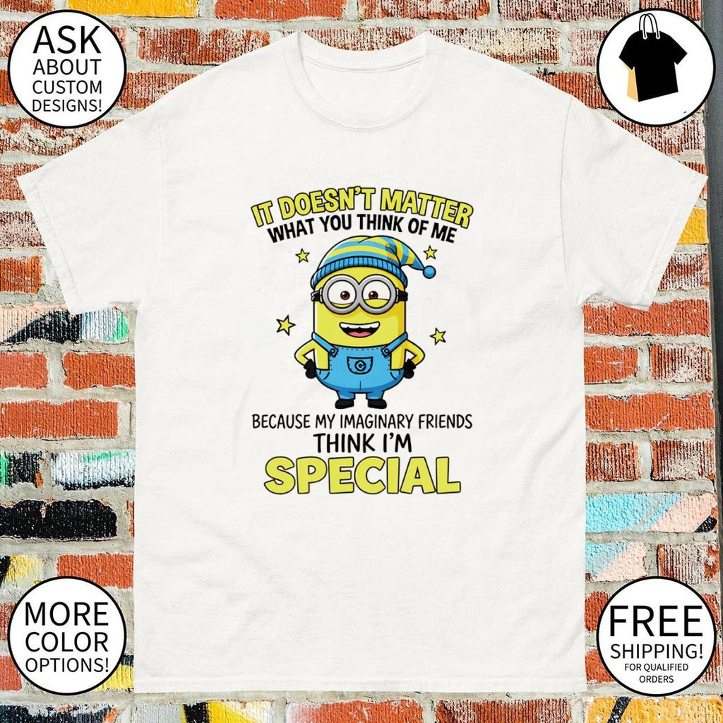 Minion it doesn’t what you think of me matter because my imaginary friends special shirt