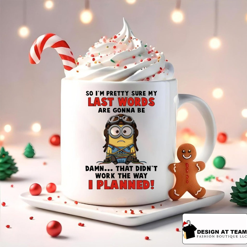 Minion no I’m pretty sure my last words are gonna be damn that didn’t work the way I planned shirt