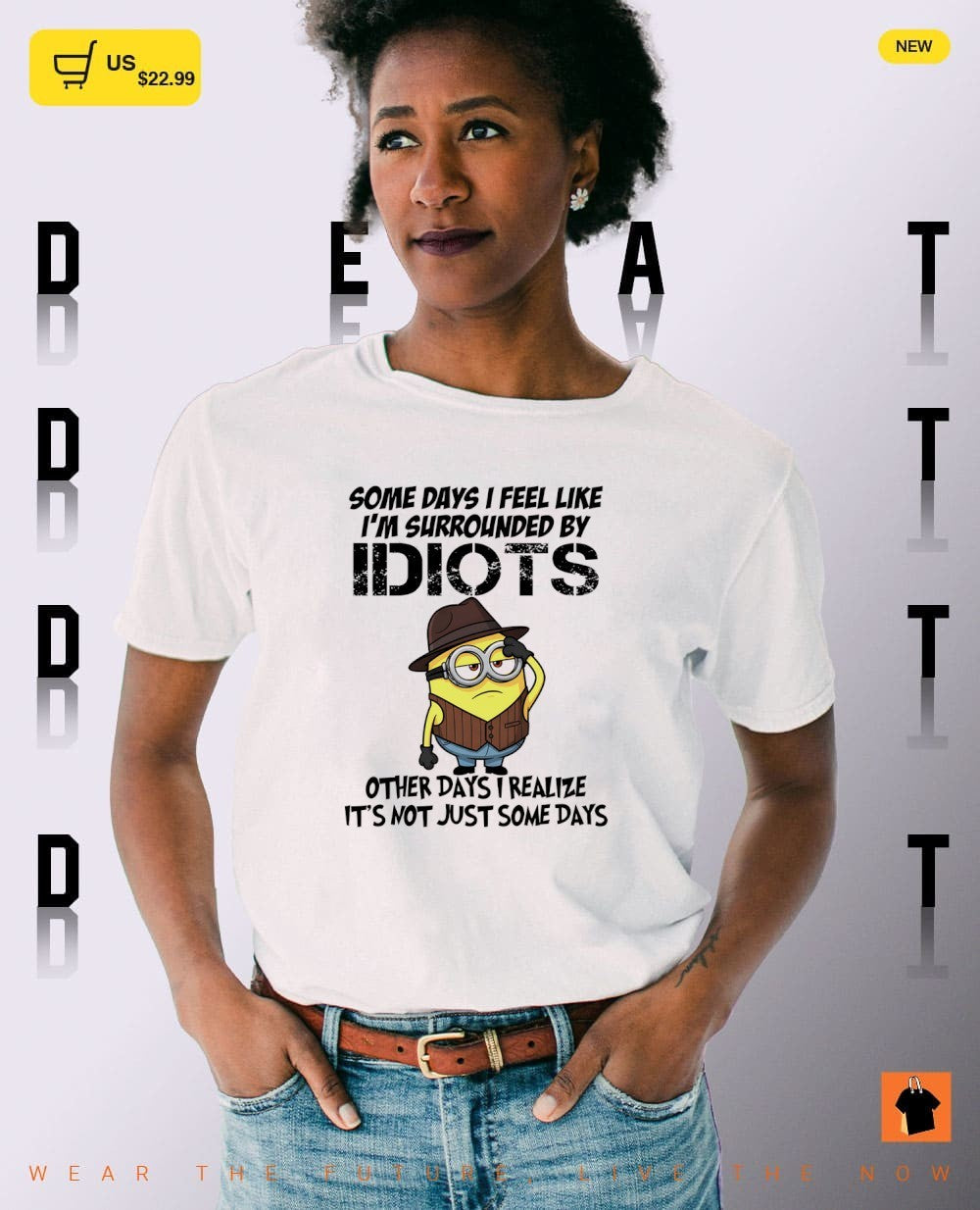 Minion some days I feel like I’m surrounded by idiots other days I realize it’s not just some days shirt