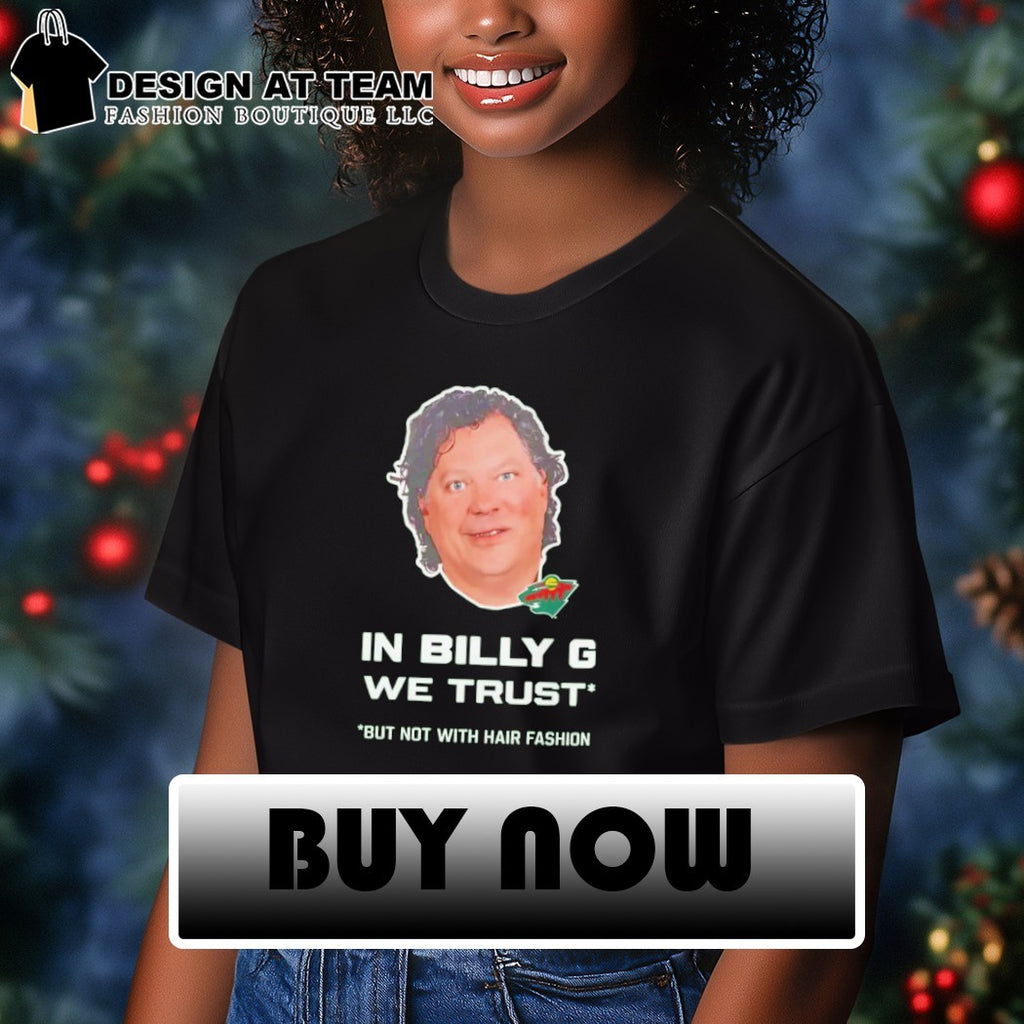 Minnesota Wild In Billy G we trust but not with hair fashion shirt