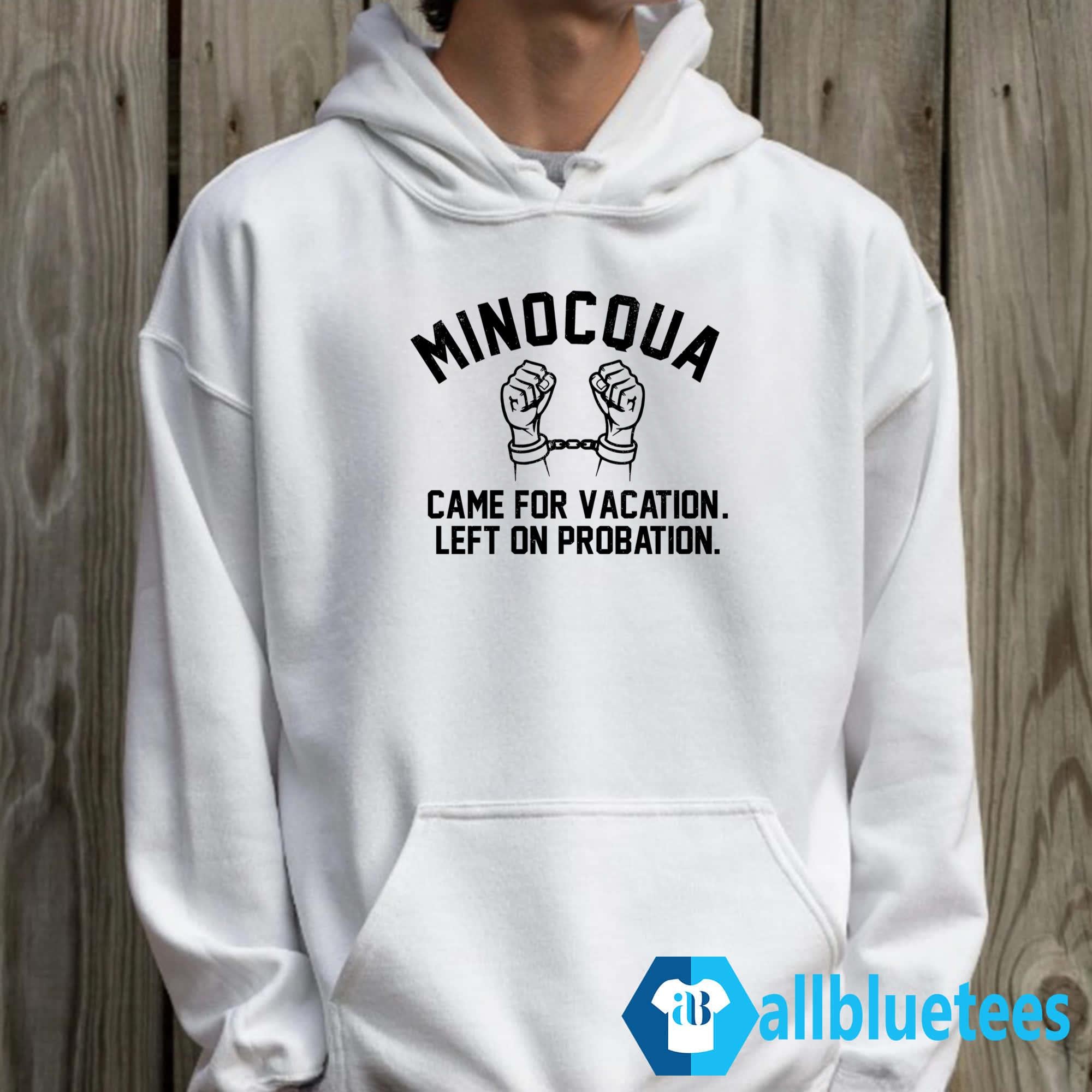 Minocqua Came For Vacation Left On Probation Shirt