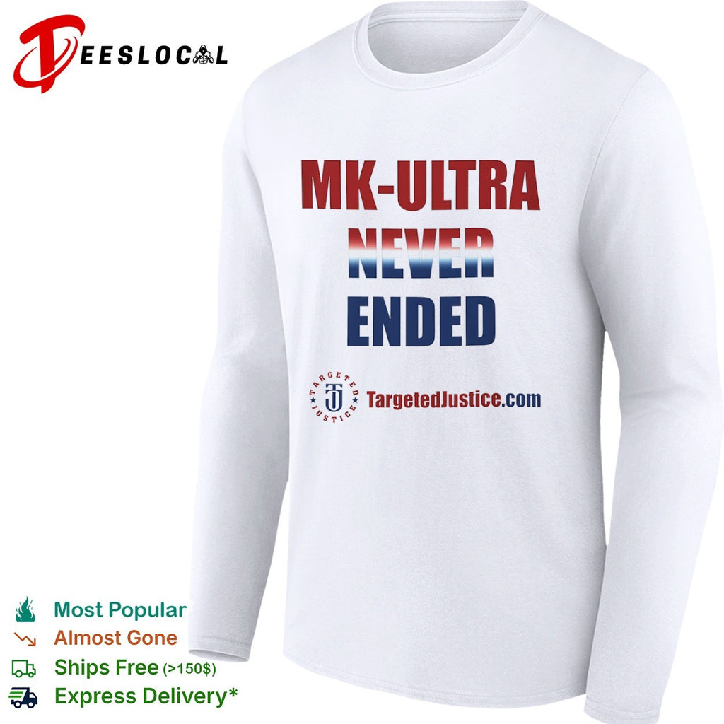 Mk Ultra Never Ended Targeted Justice shirt