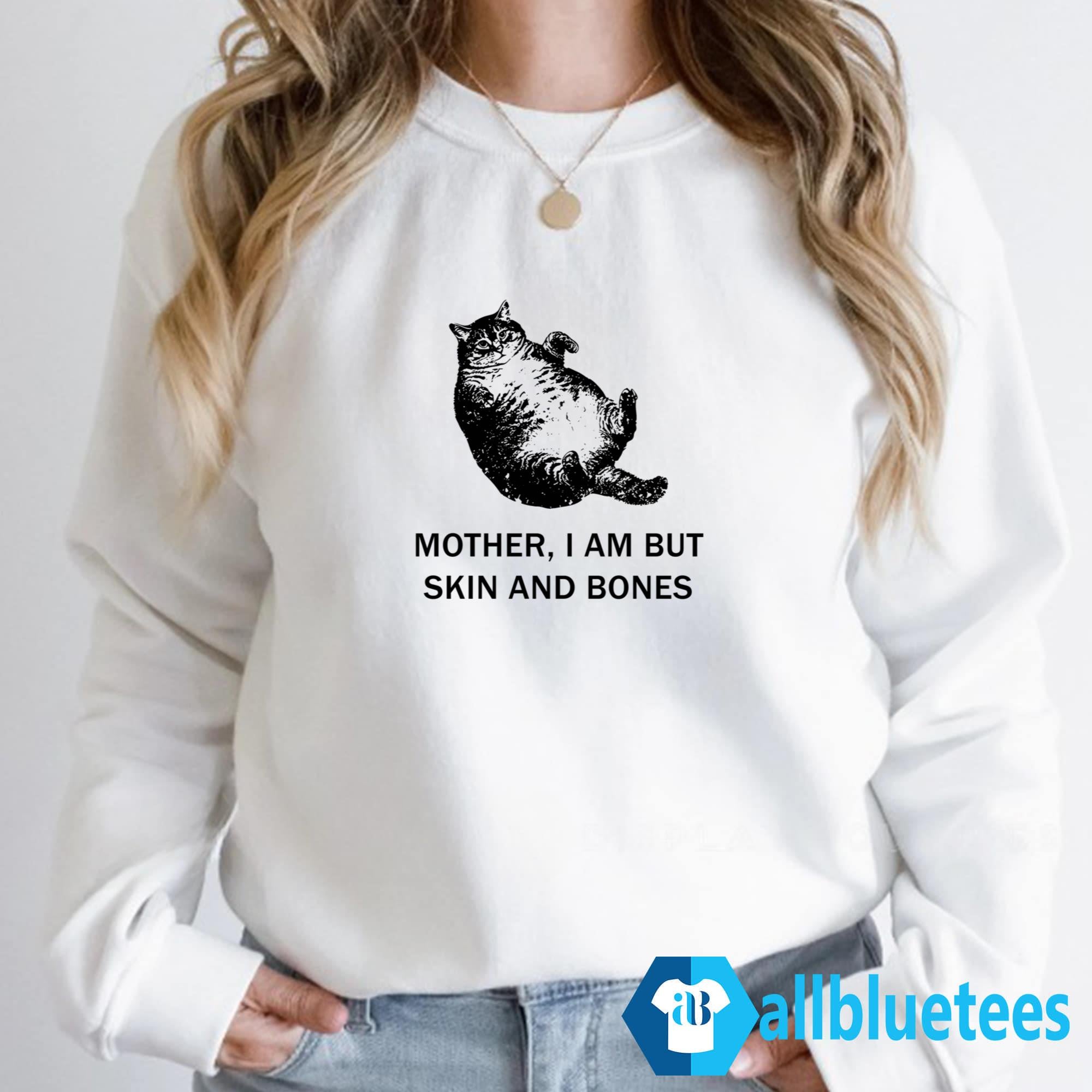 Mother I Am But Skin And Bones Cat Shirt