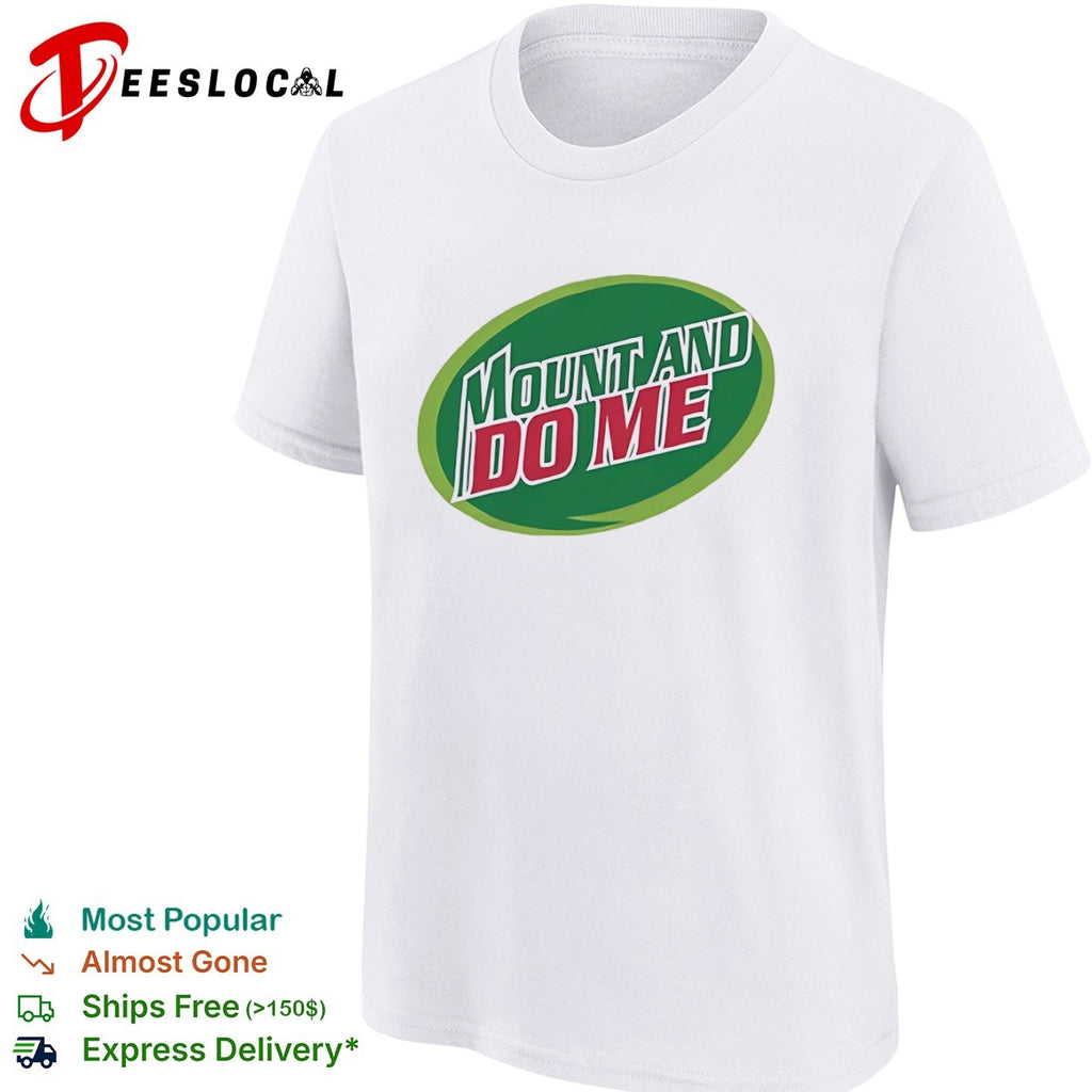 Mountain Dew parody green oval mount and do me shirt